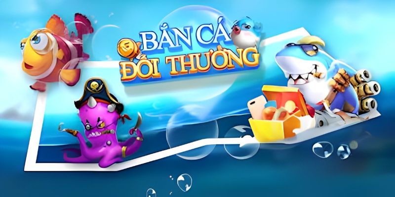 Bí quyết bắn cá đổi thưởng cực chất